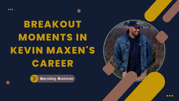 Breakout Moments in Kevin Maxen's Career