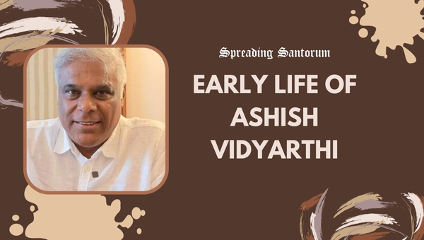 Early Life of Ashish Vidyarthi