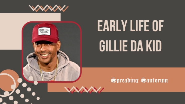 Early Life of Gillie Da Kid