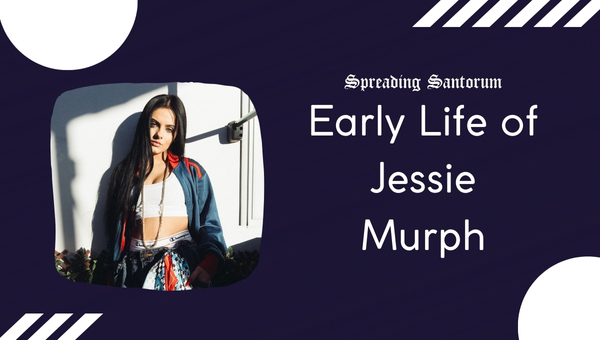 Early Life of Jessie Murph