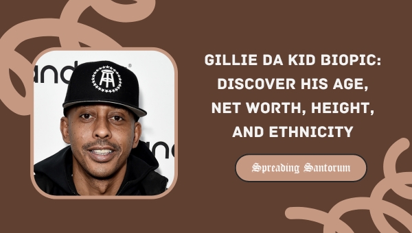  Gillie Da Kid Biopic: Discover His Age, Net Worth, Height, and Ethnicity