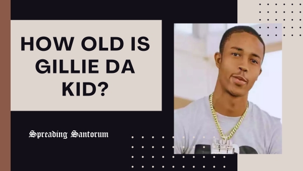 How old is Gillie Da Kid?