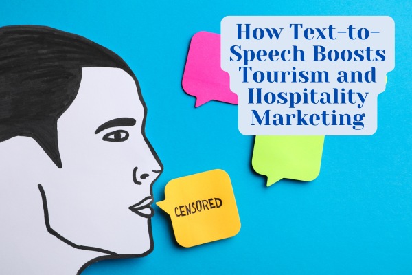 How Text-to-Speech Boosts Tourism and Hospitality Marketing