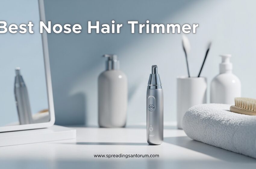  10 Best Nose Hair Trimmer (June 2026)  Tested & Reviewed