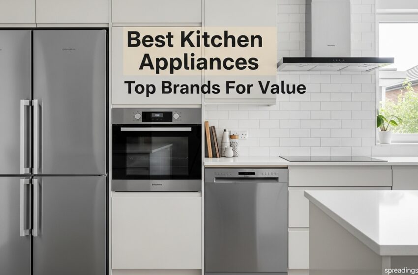  Best Kitchen Appliances Top Brands For Value May 2026