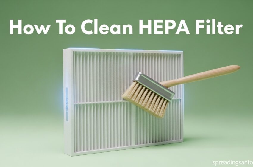  How To Clean HEPA Filter Properly June 2026
