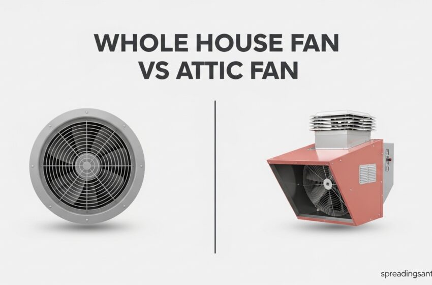  Whole House Fan Vs Attic Fan Which One Wins May2026